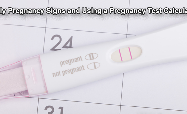 Early Pregnancy Signs and Using a Pregnancy Test Calculator