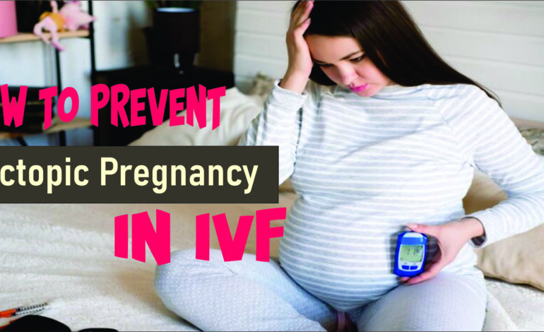  How to prevent ectopic pregnancy in IVF: Comprehensive Guide