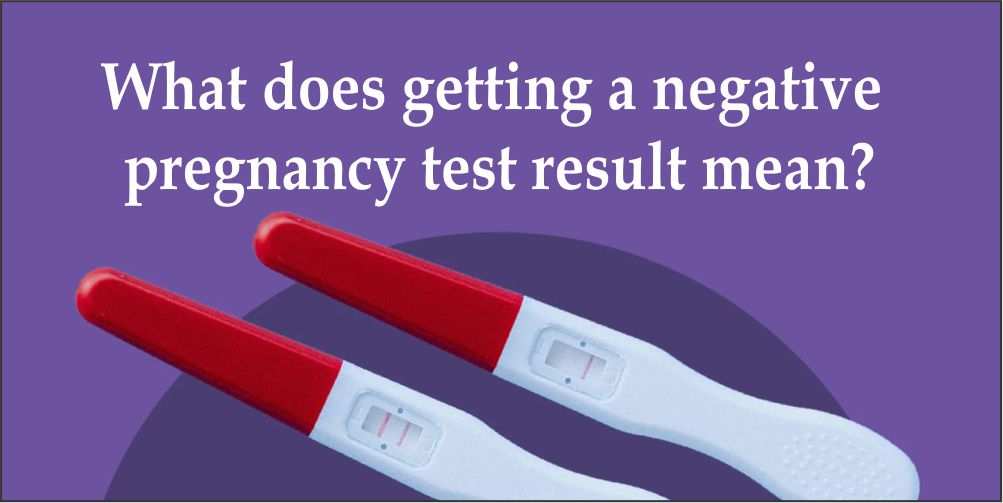 What Does Getting A Negative Pregnancy Test Result Mean?