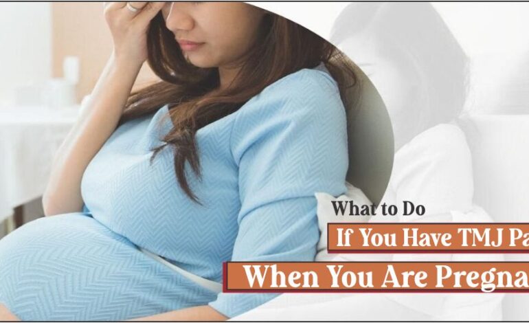What to Do If You Have TMJ Pain When You Are Pregnant