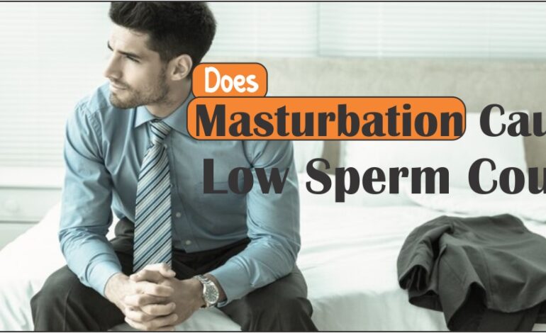 Does Masturbation Cause Low Sperm Count?