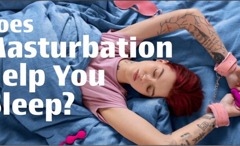  Does Masturbation Help You Sleep? The Surprising Connection Explained
