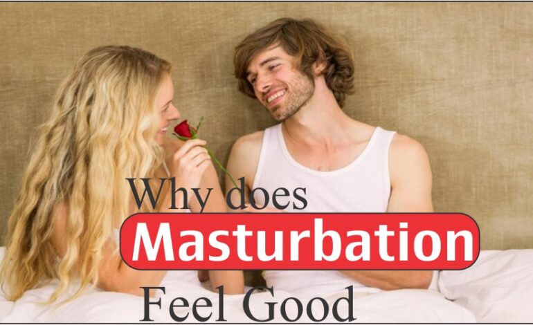  Why Does Masturbating Feel Good: A Comprehensive Guide